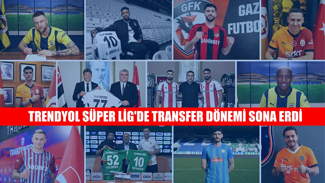 Trendyol Süper Lig'de transfer dönemi sona erdi