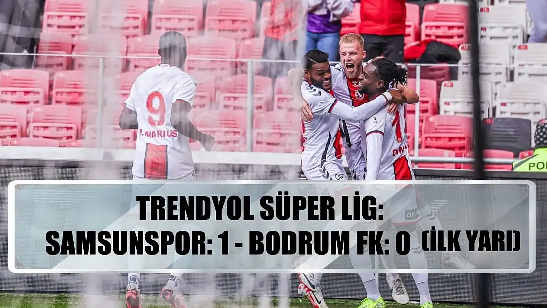 Trendyol Süper Lig: Samsunspor: 1 - Bodrum FK: 0 (İlk yarı)