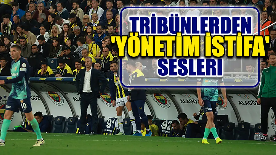 Tribünlerden 'Yönetim İstifa' Sesleri