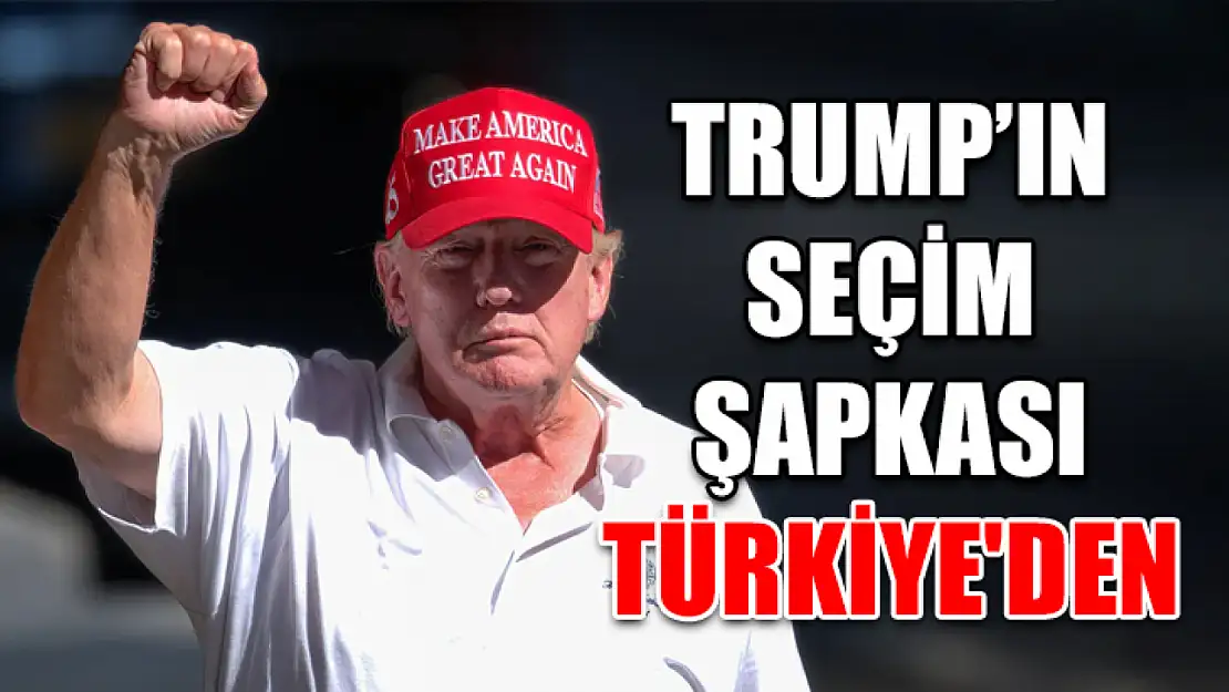 Trump'ın seçim şapkası Türkiye'den