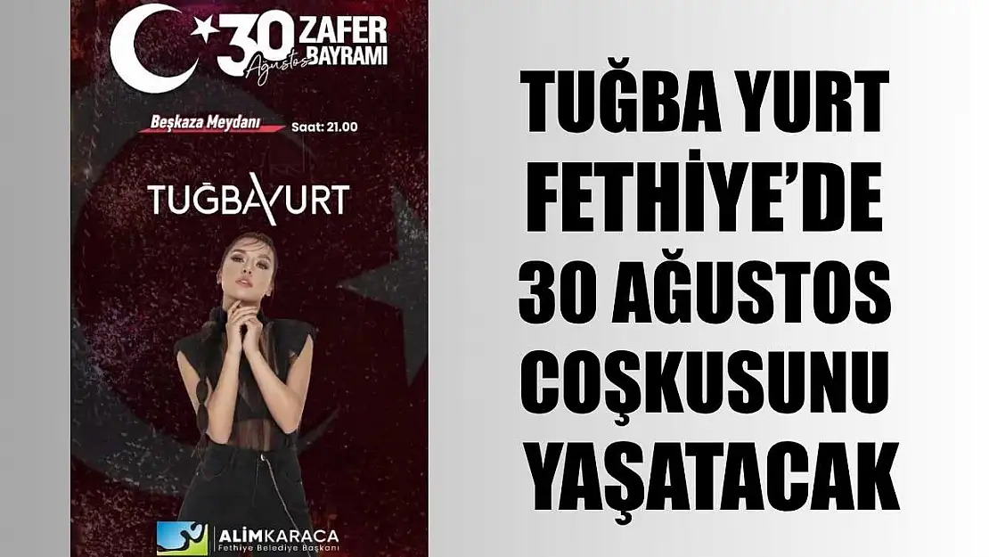 Tuğba Yurt, Fethiye'de 30 Ağustos Coşkusunu Yaşatacak