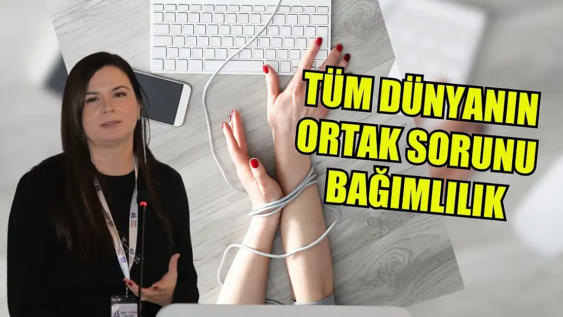 Tüm dünyanın ortak sorunu bağımlılık