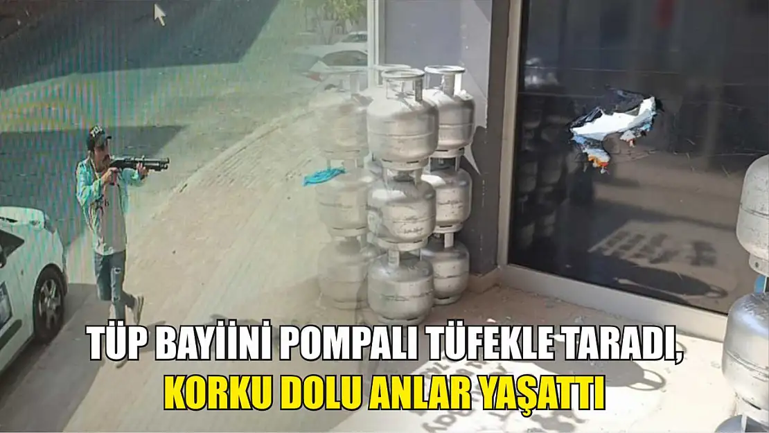 Tüp bayiini pompalı tüfekle taradı, korku dolu anlar yaşattı