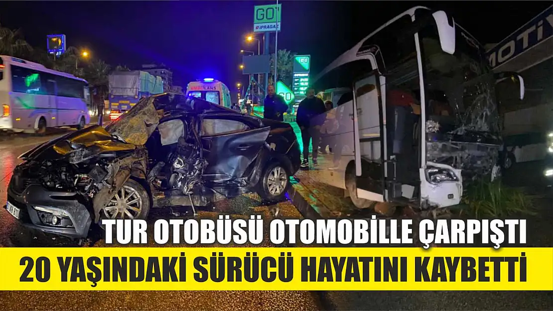 Tur otobüsü otomobille çarpıştı: 20 yaşındaki sürücü hayatını kaybetti