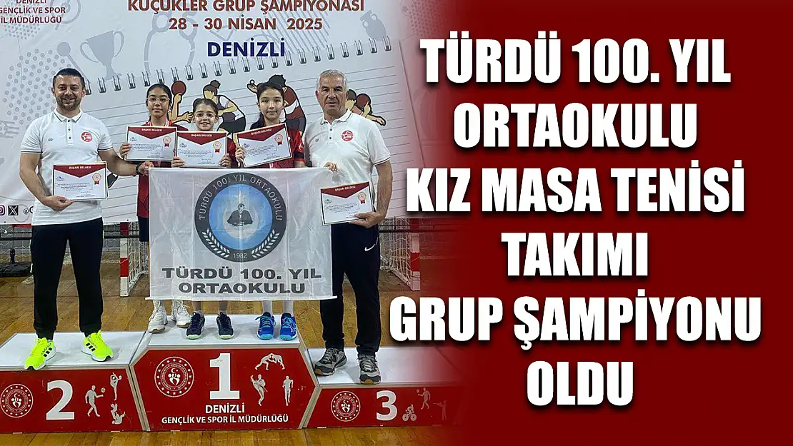 Türdü 100. yıl ortaokulu kız masa tenisi takımı grup şampiyonu oldu