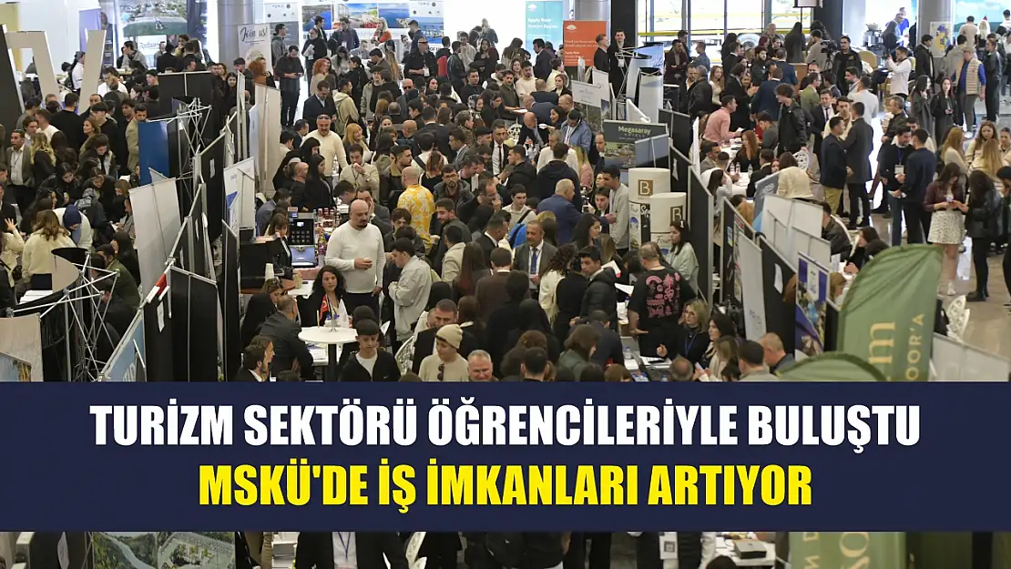 Turizm sektörü öğrencileriyle buluştu: MSKÜ'de iş imkanları artıyor