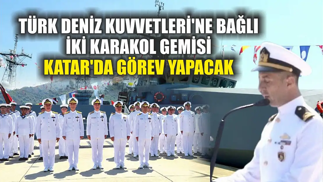 Türk Deniz Kuvvetleri'ne bağlı iki karakol gemisi Katar'da görev yapacak