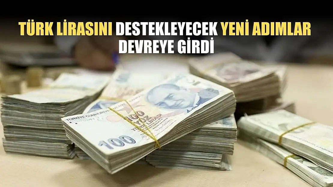 Türk lirasını destekleyecek yeni adımlar devreye girdi