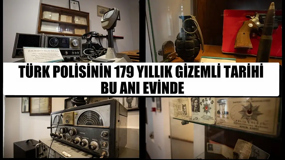 Türk polisinin 179 yıllık gizemli tarihi bu anı evinde