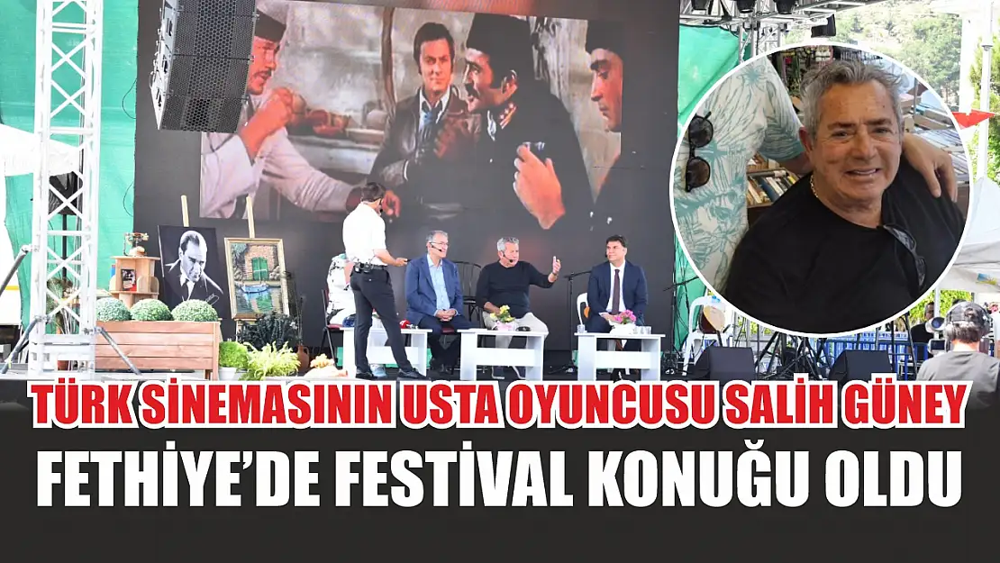 Türk Sinemasının Usta Oyuncusu Salih Güney Fethiye'de Festival Konuğu Oldu
