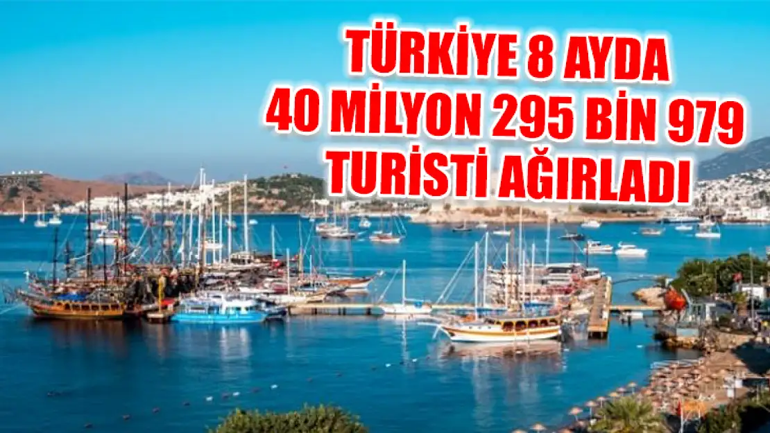 Türkiye 8 ayda 40 milyon 295 bin 979 turisti ağırladı