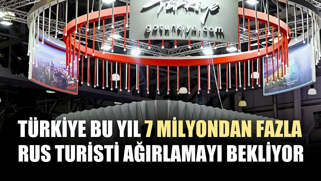 Türkiye bu yıl 7 milyondan fazla Rus turisti ağırlamayı bekliyor