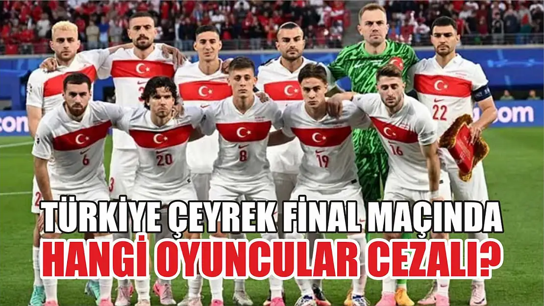 Türkiye çeyrek final maçında hangi oyuncular cezalı? 