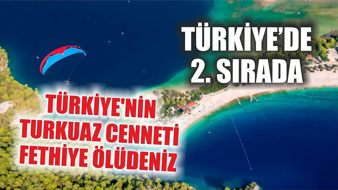 Türkiye'de 2. sırada: Türkiye'nin turkuaz cenneti Fethiye Ölüdeniz