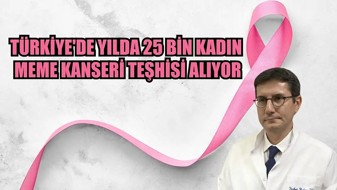 Türkiye'de yılda 25 bin kadın meme kanseri teşhisi alıyor