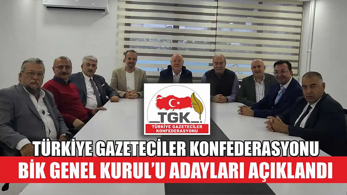 Türkiye Gazeteciler Konfederasyonu BİK Genel Kurul'u adayları açıklandı