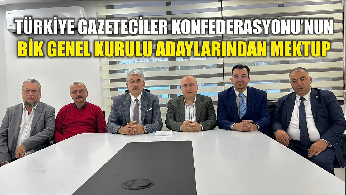 Türkiye Gazeteciler Konfederasyonu'nun BİK Genel Kurulu adaylarından mektup