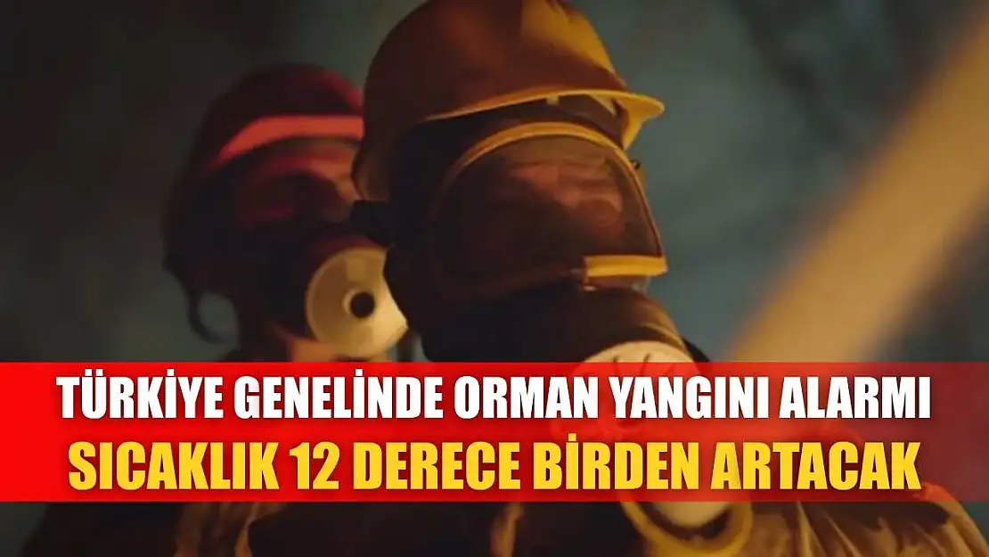 Türkiye Genelinde Orman Yangını Alarmı: Sıcaklık 12 Derece Birden Artacak