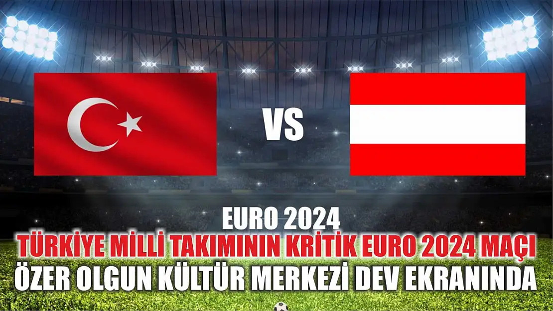 Türkiye Milli Takımının Kritik EURO 2024 Maçı Özer Olgun Kültür Merkezi Dev Ekranında
