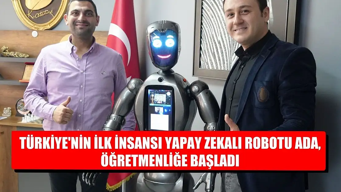 Türkiye'nin ilk insansı yapay zekalı robotu Ada, öğretmenliğe başladı