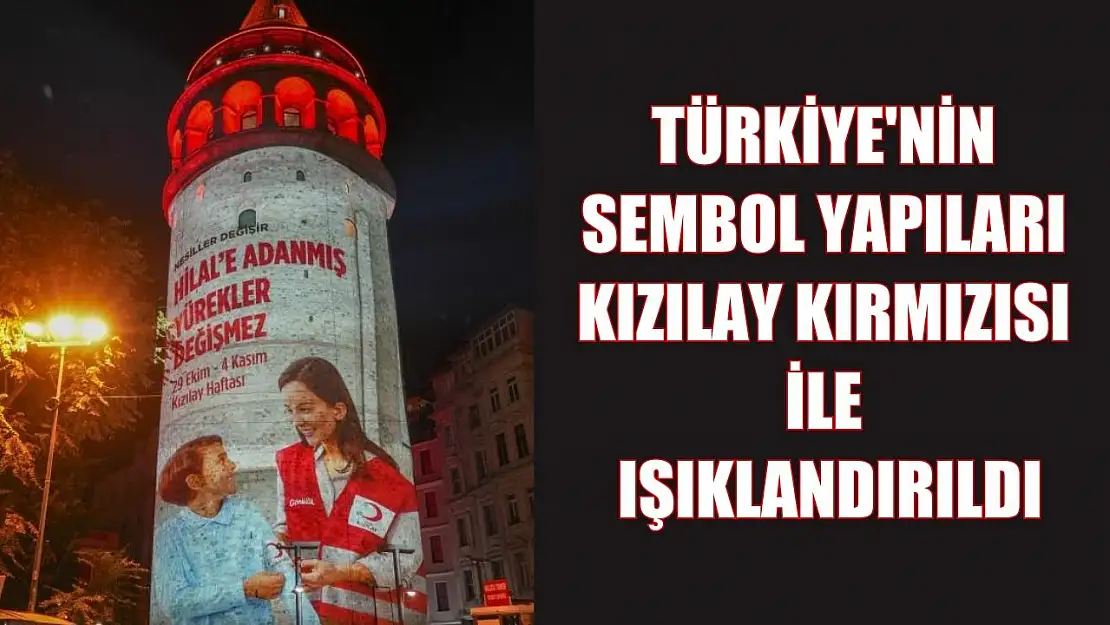 Türkiye'nin sembol yapıları Kızılay kırmızısı ile ışıklandırıldı