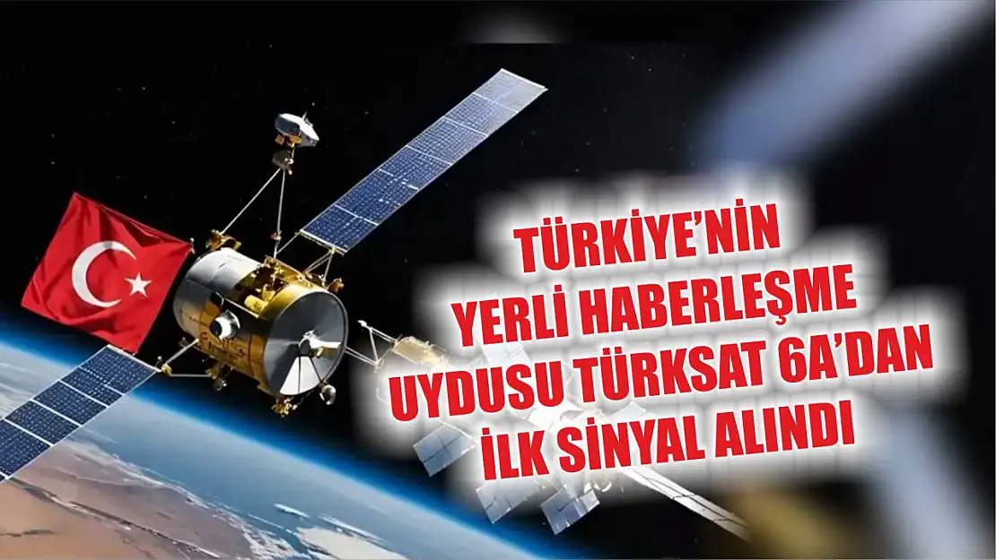 Türkiye'nin yerli haberleşme uydusu Türksat 6A'dan ilk sinyal alındı