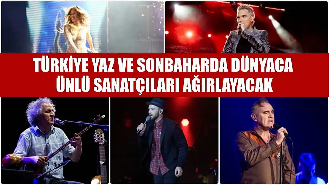 Türkiye yaz ve sonbaharda dünyaca ünlü sanatçıları ağırlayacak