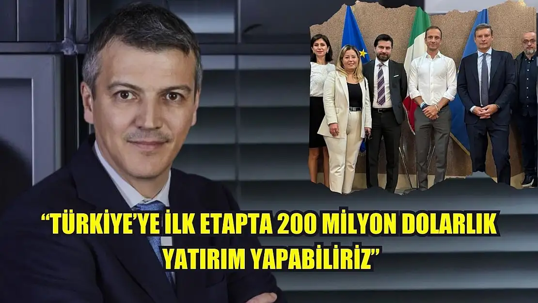 'Türkiye'ye ilk etapta 200 milyon dolarlık yatırım yapabiliriz'