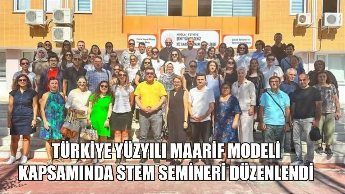 Türkiye Yüzyılı Maarif Modeli kapsamında STEM semineri düzenlendi