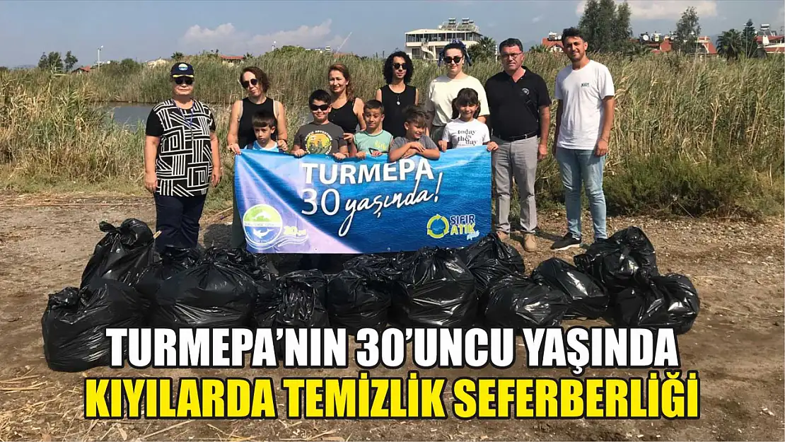 TURMEPA'nın 30'uncu Yaşında Kıyılarda Temizlik Seferberliği 