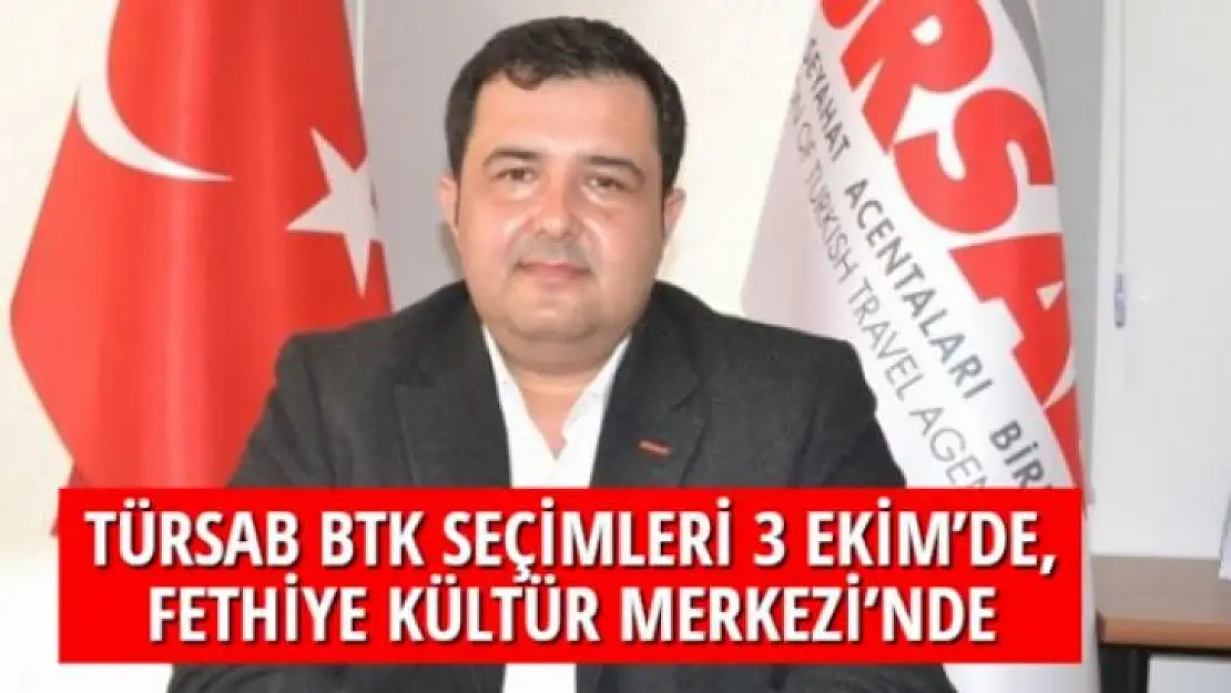 TÜRSAB BTK SEÇİMLERİ 3 EKİM'DE, FETHİYE KÜLTÜR MERKEZİ'NDE