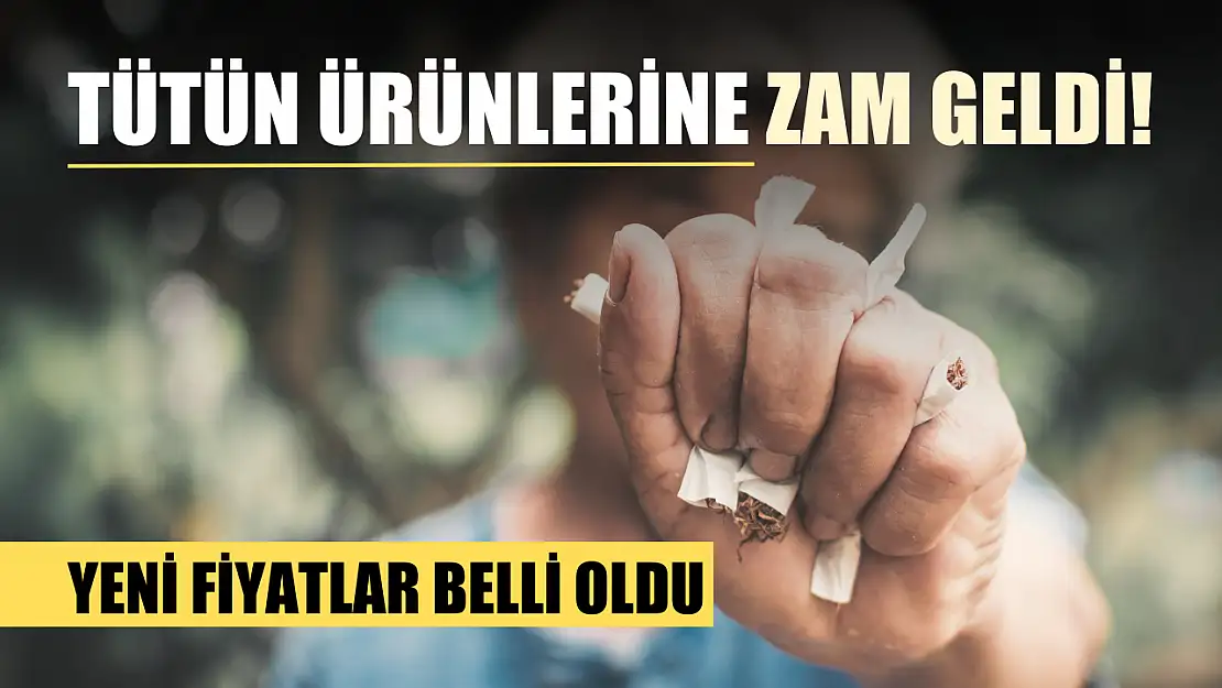 Tütün ürünlerine zam geldi! Yeni fiyatlar belli oldu