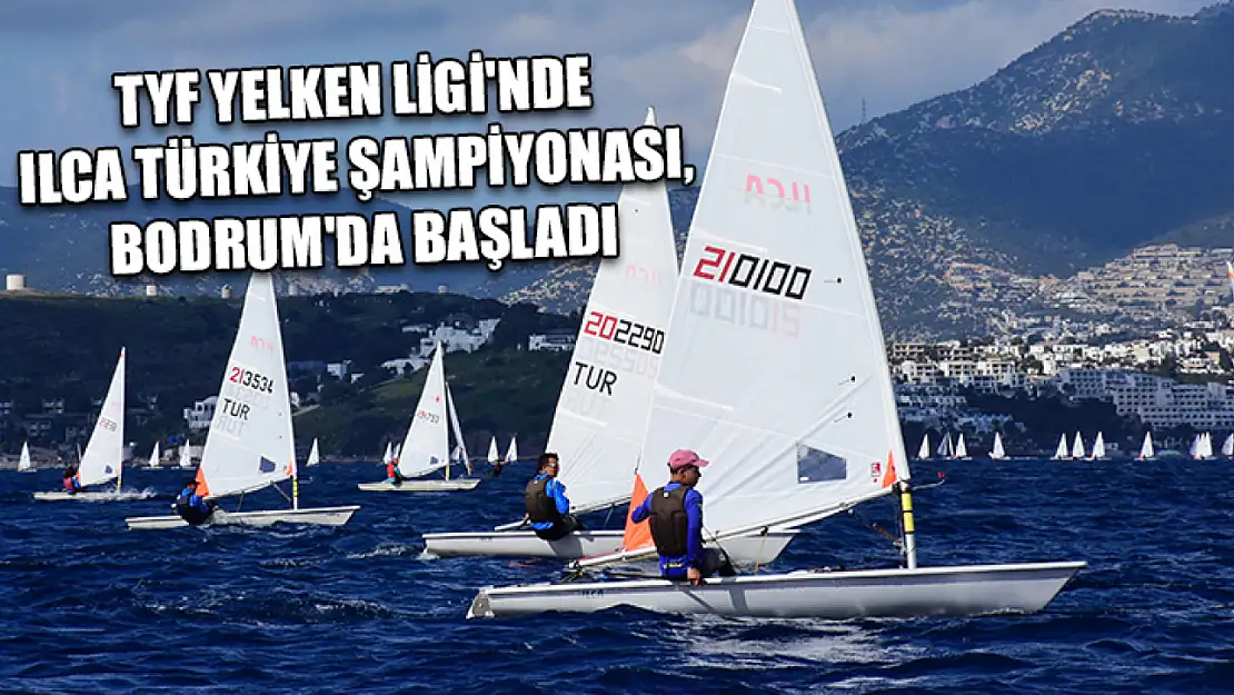 TYF Yelken Ligi'nde ILCA Türkiye Şampiyonası, Bodrum'da başladı