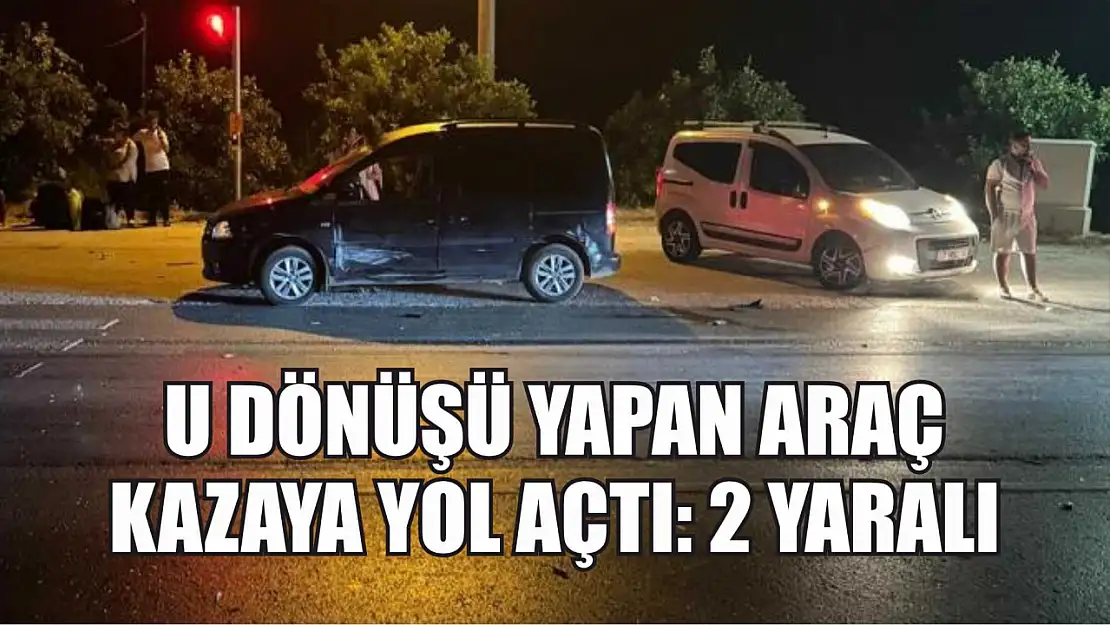 U dönüşü yapan araç kazaya yol açtı: 2 yaralı