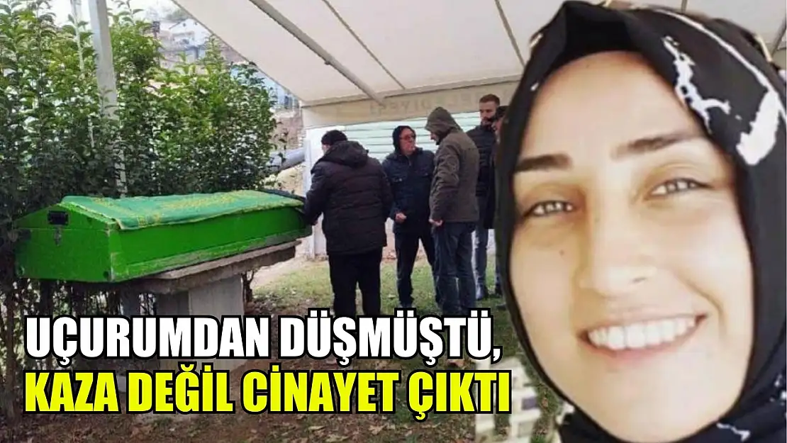 Uçurumdan düşmüştü, kaza değil cinayet çıktı