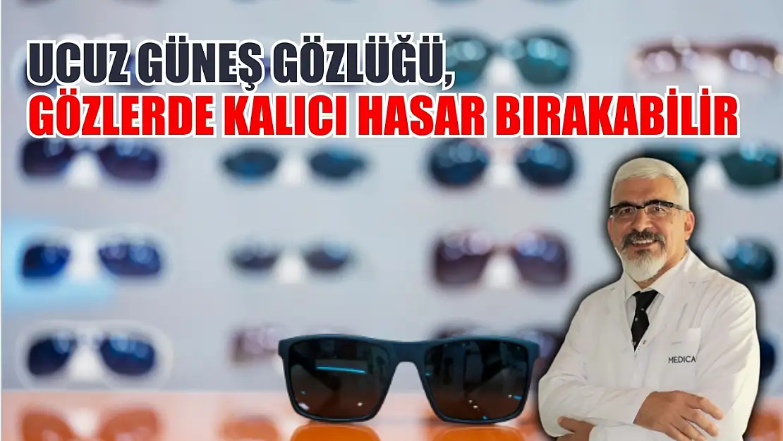 Ucuz güneş gözlüğü, gözlerde kalıcı hasar bırakabilir