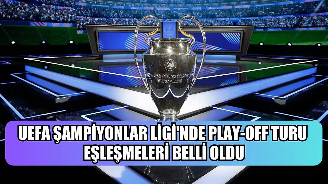 UEFA Şampiyonlar Ligi'nde play-off turu eşleşmeleri belli oldu