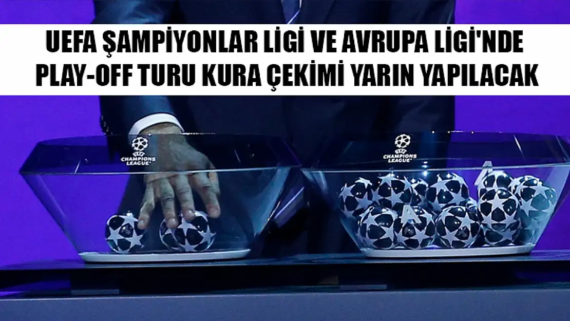 UEFA Şampiyonlar Ligi ve Avrupa Ligi'nde play-off turu kura çekimi yarın yapılacak