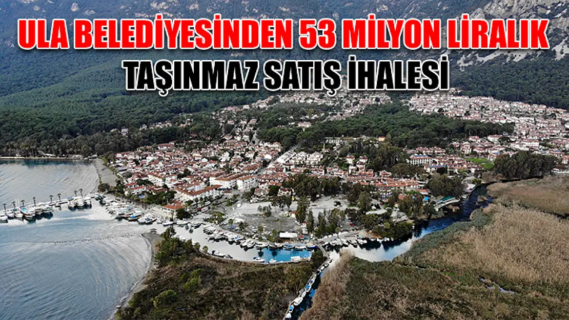 Ula Belediyesinden 53 milyon liralık taşınmaz satış ihalesi