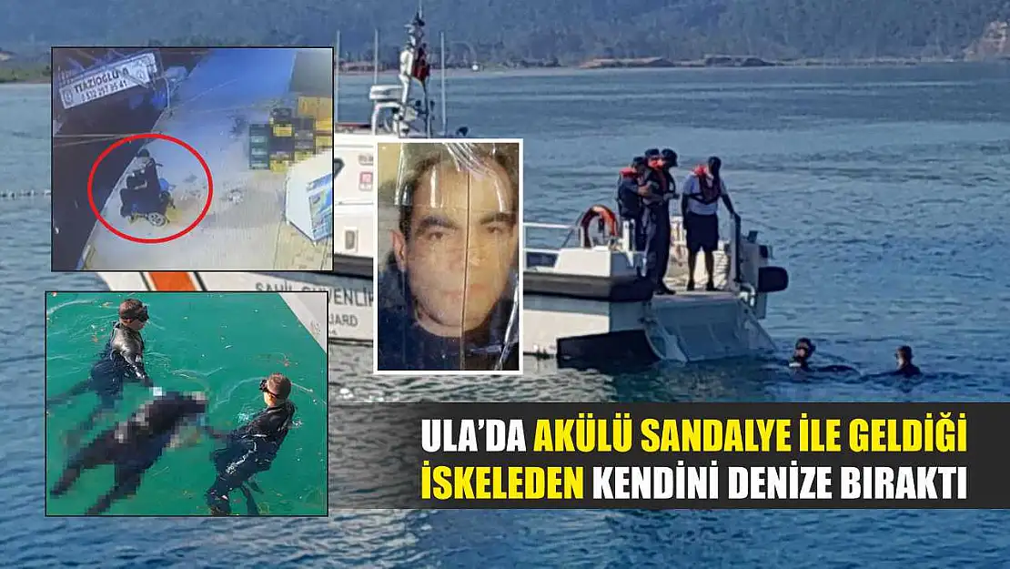 Ula'da akülü sandalye ile geldiği iskeleden kendini denize bıraktı