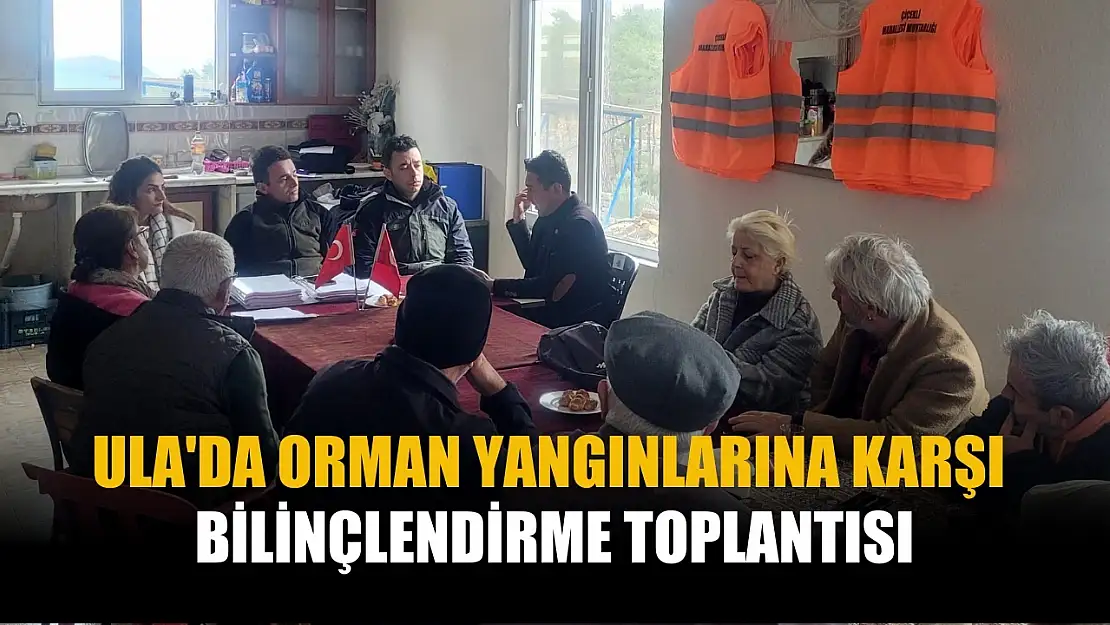 Ula'da orman yangınlarına karşı bilinçlendirme toplantısı