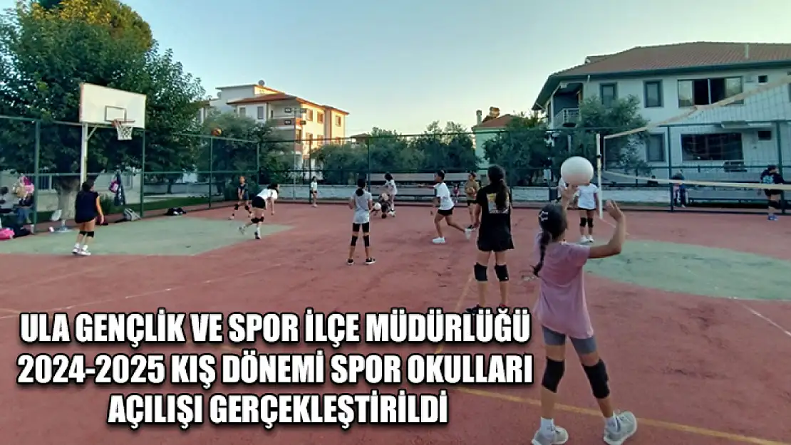 Ula Gençlik ve Spor İlçe Müdürlüğü 2024-2025 kış dönemi spor okulları açılışı gerçekleştirildi