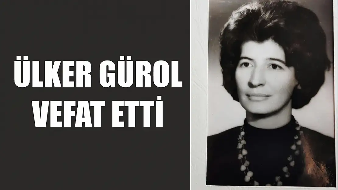 Ülker Gürol vefat etti