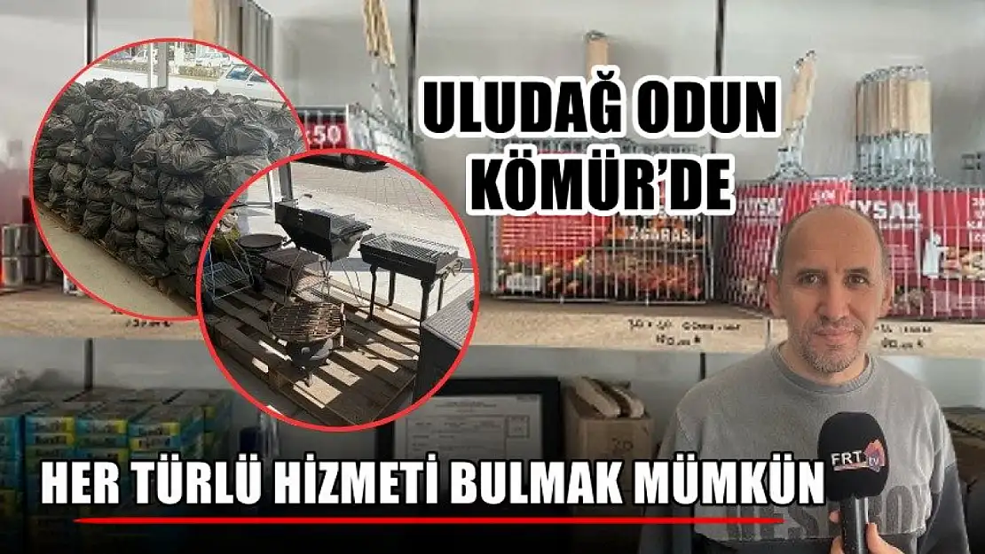 Uludağ Odun Kömür'de her türlü hizmeti bulmak mümkün