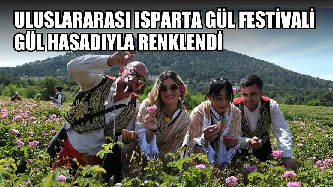 Uluslararası Isparta Gül Festivali gül hasadıyla renklendi