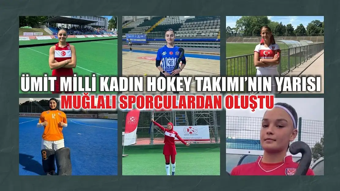 Ümit Milli Kadın Hokey Takımı'nın yarısı Muğlalı sporculardan oluştu