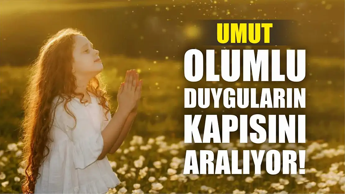 Umut, Olumlu Duyguların Kapısını Aralıyor!