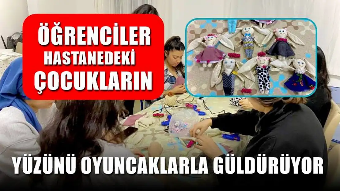 Üniversite öğrencileri hastanedeki çocukların yüzünü oyuncaklarla güldürüyor