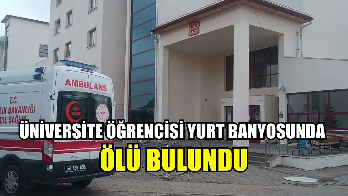 Üniversite öğrencisi yurt banyosunda ölü bulundu