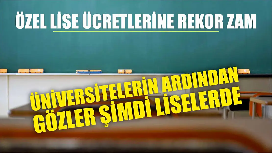 Üniversitelerin ardından gözler şimdi liselerde: Özel lise ücretlerine rekor zam